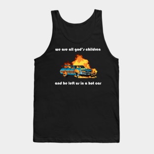 we are all god's children and he left us in a hot car (white text) Tank Top